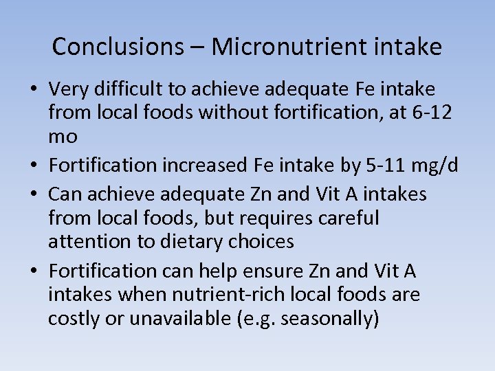 Conclusions – Micronutrient intake • Very difficult to achieve adequate Fe intake from local