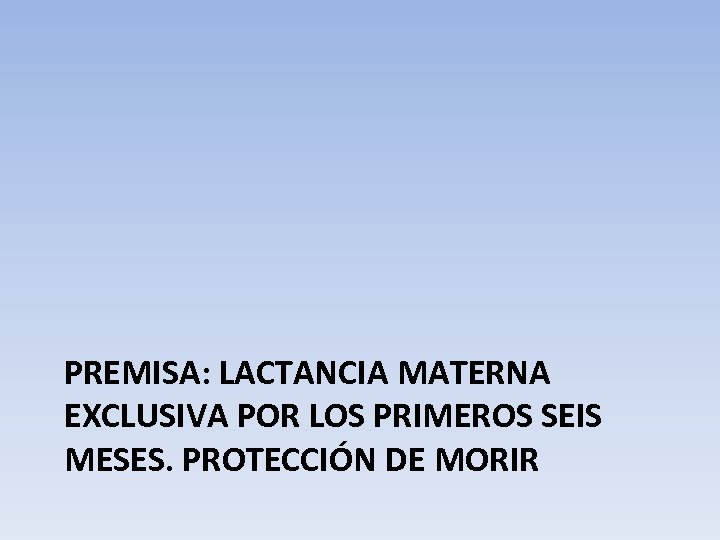 PREMISA: LACTANCIA MATERNA EXCLUSIVA POR LOS PRIMEROS SEIS MESES. PROTECCIÓN DE MORIR 