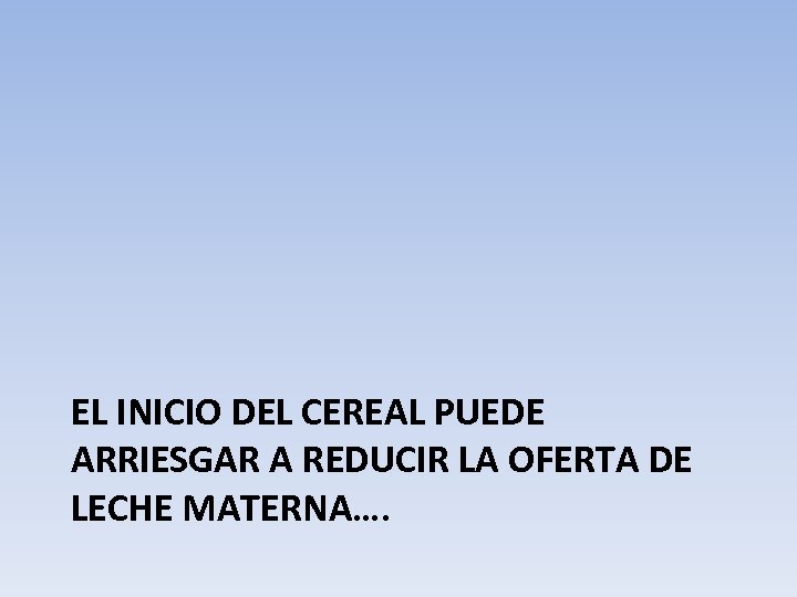 EL INICIO DEL CEREAL PUEDE ARRIESGAR A REDUCIR LA OFERTA DE LECHE MATERNA…. 