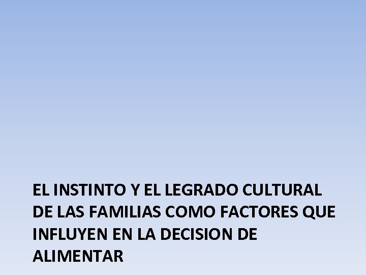 EL INSTINTO Y EL LEGRADO CULTURAL DE LAS FAMILIAS COMO FACTORES QUE INFLUYEN EN