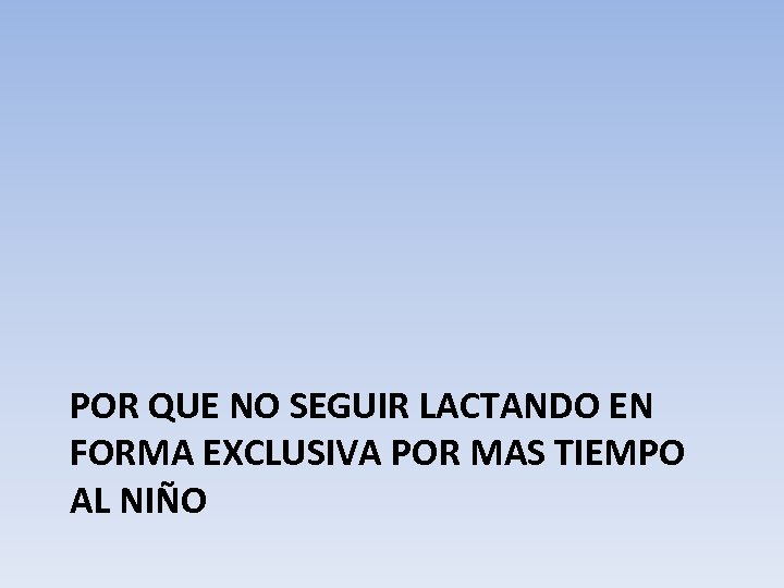 POR QUE NO SEGUIR LACTANDO EN FORMA EXCLUSIVA POR MAS TIEMPO AL NIÑO 