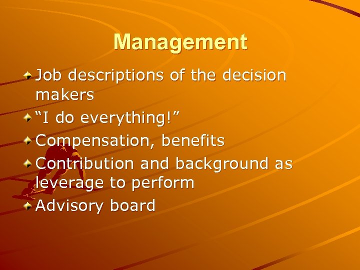 Management Job descriptions of the decision makers “I do everything!” Compensation, benefits Contribution and