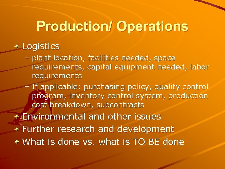 Production/ Operations Logistics – plant location, facilities needed, space requirements, capital equipment needed, labor