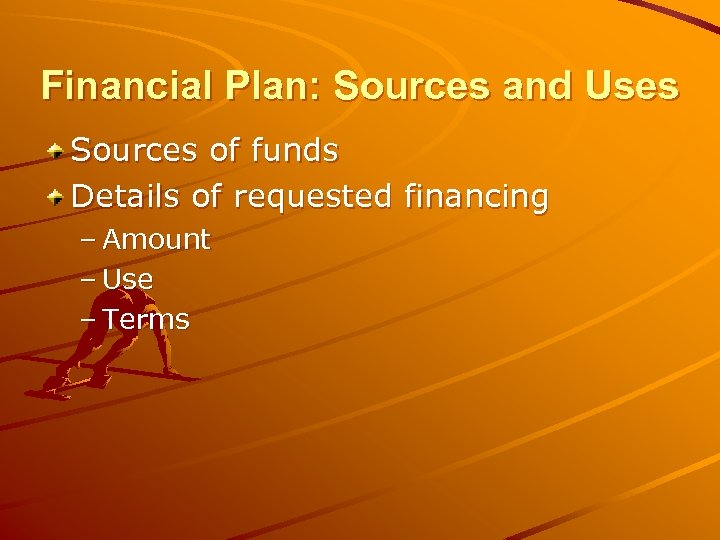 Financial Plan: Sources and Uses Sources of funds Details of requested financing – Amount