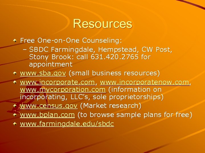 Resources Free One-on-One Counseling: – SBDC Farmingdale, Hempstead, CW Post, Stony Brook: call 631.