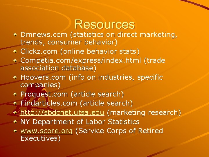 Resources Dmnews. com (statistics on direct marketing, trends, consumer behavior) Clickz. com (online behavior