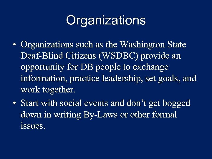 Organizations • Organizations such as the Washington State Deaf-Blind Citizens (WSDBC) provide an opportunity