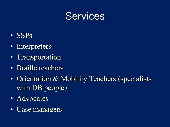 Services • • • SSPs Interpreters Transportation Braille teachers Orientation & Mobility Teachers (specialists