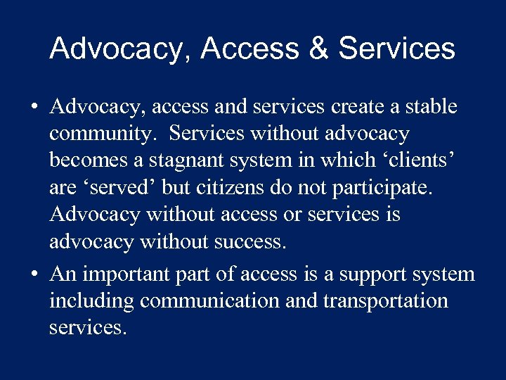 Advocacy, Access & Services • Advocacy, access and services create a stable community. Services
