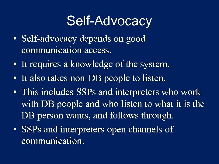 Self-Advocacy • Self-advocacy depends on good communication access. • It requires a knowledge of