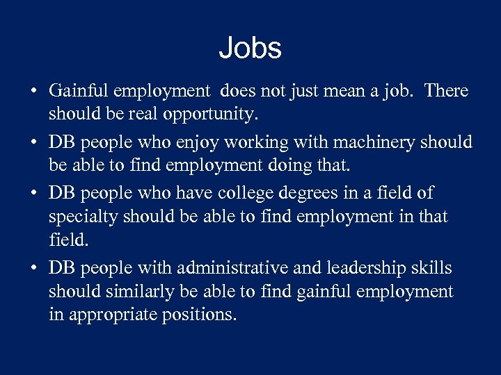 Jobs • Gainful employment does not just mean a job. There should be real
