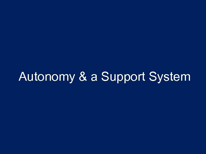 Autonomy & a Support System 