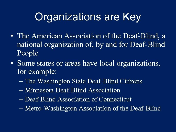 Organizations are Key • The American Association of the Deaf-Blind, a national organization of,