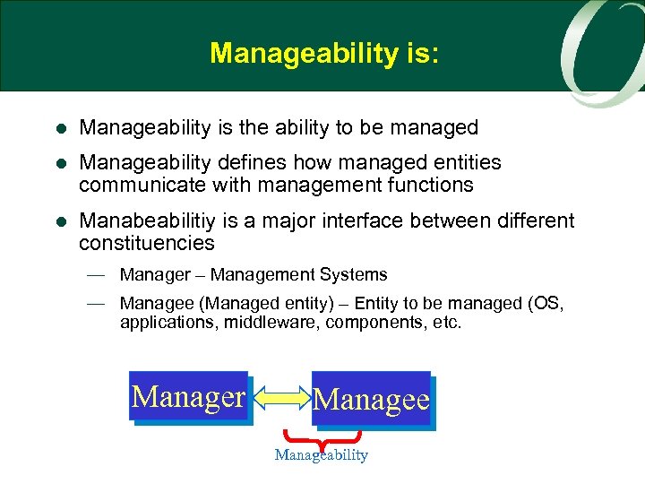 Manageability is: l Manageability is the ability to be managed l Manageability defines how