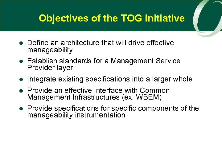Objectives of the TOG Initiative l Define an architecture that will drive effective manageability