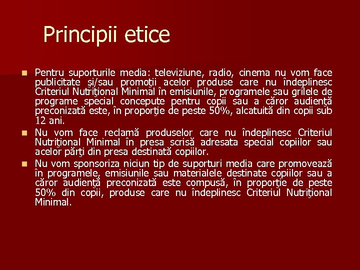 Principii etice Pentru suporturile media: televiziune, radio, cinema nu vom face publicitate şi/sau promoţii