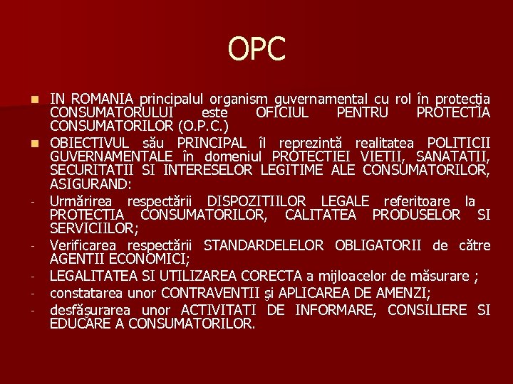 OPC IN ROMANIA principalul organism guvernamental cu rol în protecţia CONSUMATORULUI este OFICIUL PENTRU