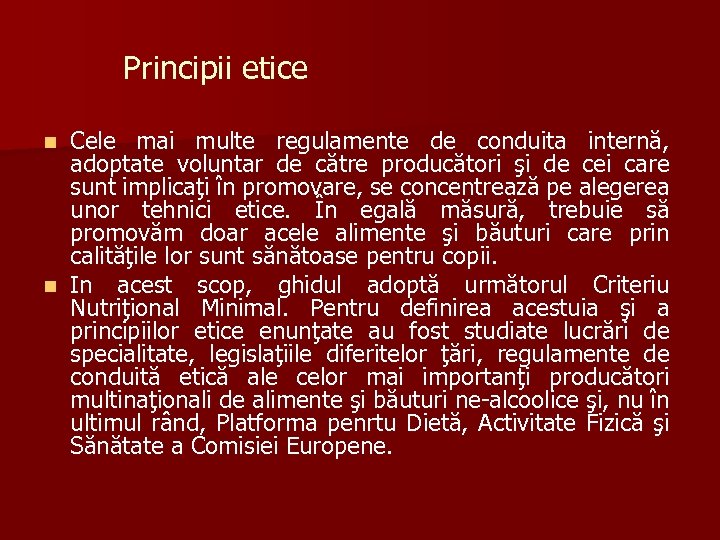 Principii etice Cele mai multe regulamente de conduita internă, adoptate voluntar de către producători