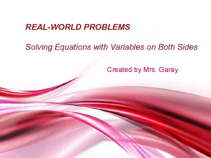 REAL-WORLD PROBLEMS Solving Equations with Variables on Both Sides Created by Mrs. Garay Free