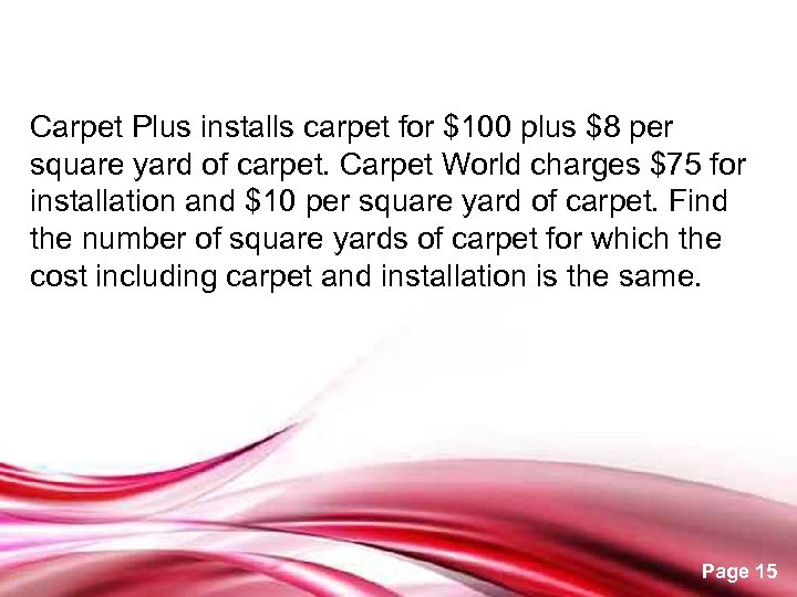 Carpet Plus installs carpet for $100 plus $8 per square yard of carpet. Carpet