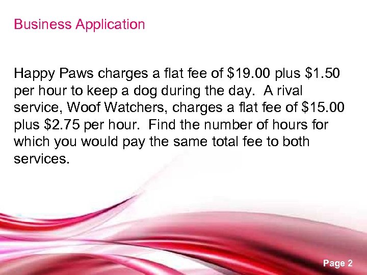 Business Application Happy Paws charges a flat fee of $19. 00 plus $1. 50