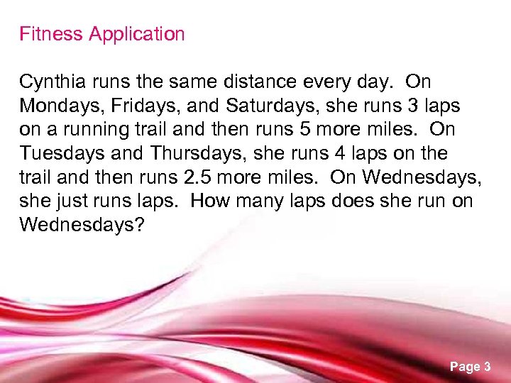 Fitness Application Cynthia runs the same distance every day. On Mondays, Fridays, and Saturdays,