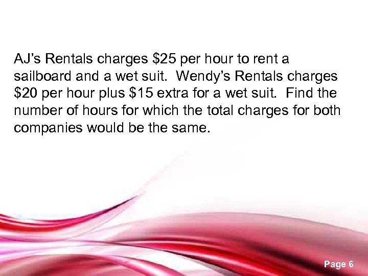 AJ’s Rentals charges $25 per hour to rent a sailboard and a wet suit.