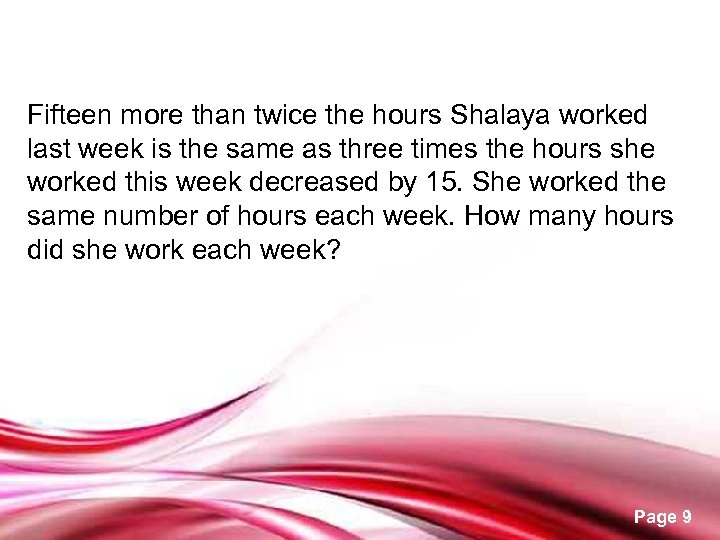 Fifteen more than twice the hours Shalaya worked last week is the same as