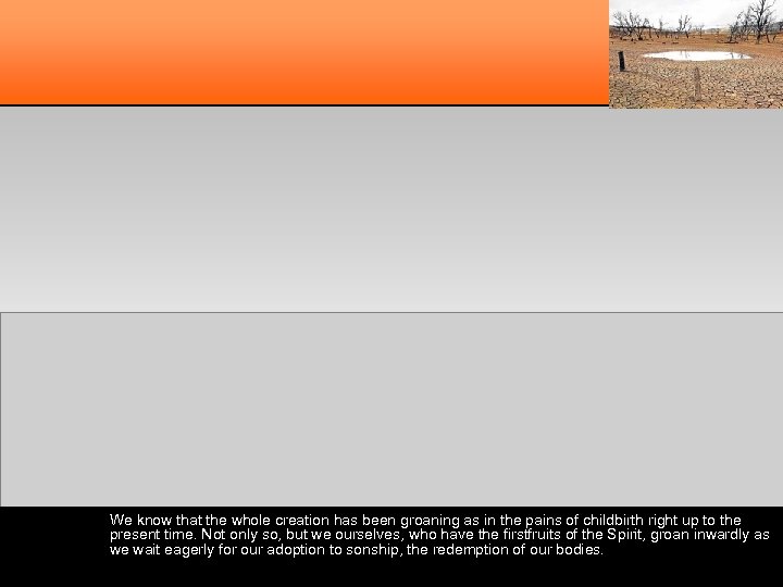 We know that the whole creation has been groaning as in the pains of