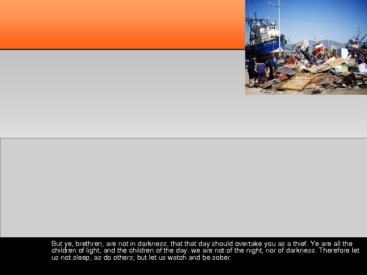 But ye, brethren, are not in darkness, that day should overtake you as a