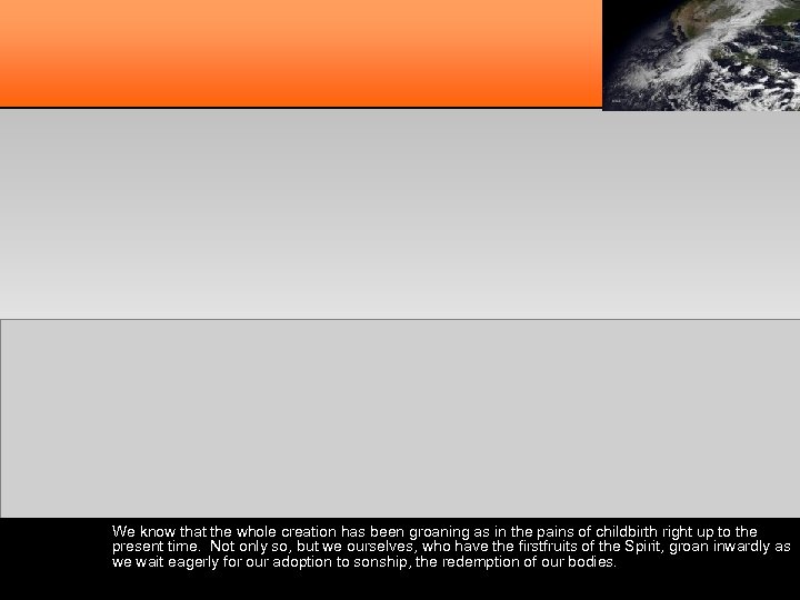 We know that the whole creation has been groaning as in the pains of