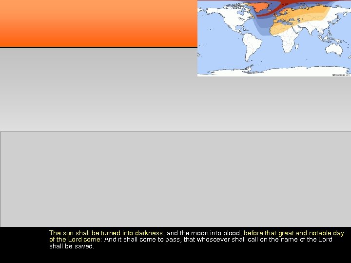 The sun shall be turned into darkness, and the moon into blood, before that