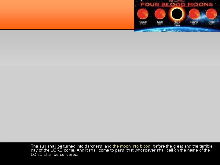 The sun shall be turned into darkness, and the moon into blood, before the