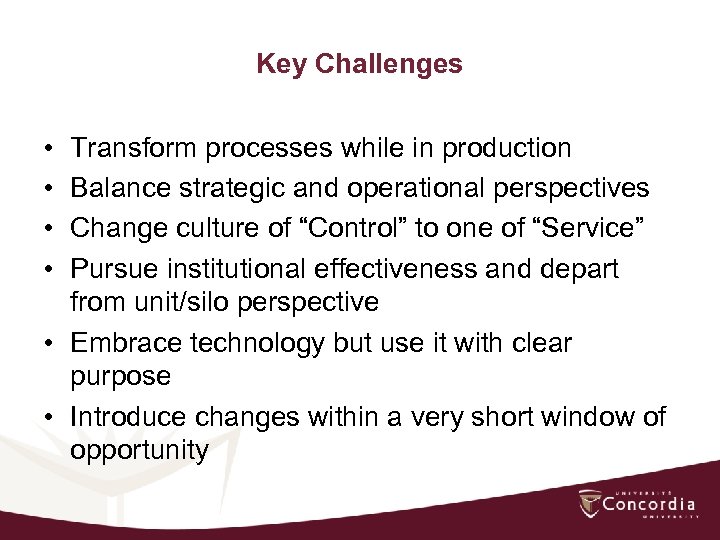 Key Challenges • • Transform processes while in production Balance strategic and operational perspectives
