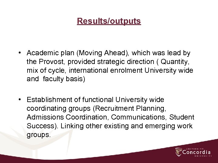 Results/outputs • Academic plan (Moving Ahead), which was lead by the Provost, provided strategic