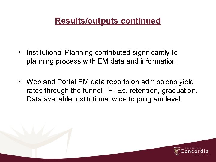 Results/outputs continued • Institutional Planning contributed significantly to planning process with EM data and