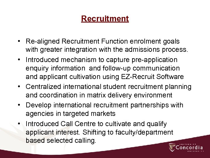 Recruitment • Re-aligned Recruitment Function enrolment goals with greater integration with the admissions process.