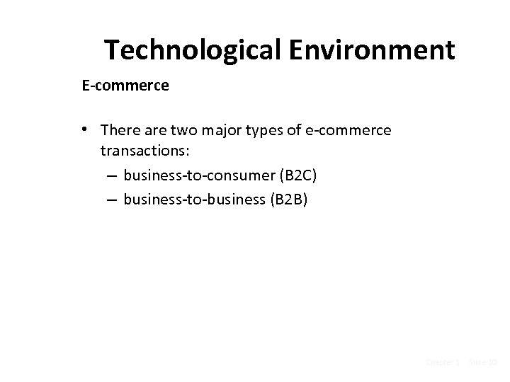 Technological Environment E-commerce • There are two major types of e-commerce transactions: – business-to-consumer