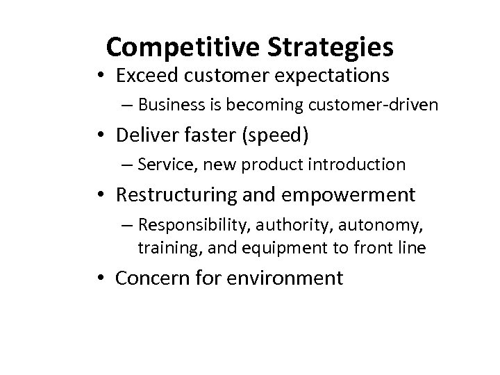 Competitive Strategies • Exceed customer expectations – Business is becoming customer-driven • Deliver faster