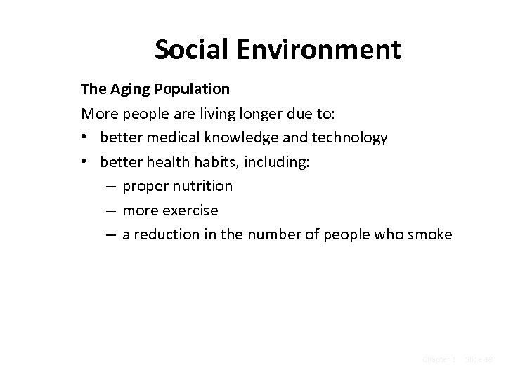 Social Environment The Aging Population More people are living longer due to: • better