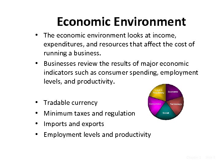 Economic Environment • The economic environment looks at income, expenditures, and resources that affect