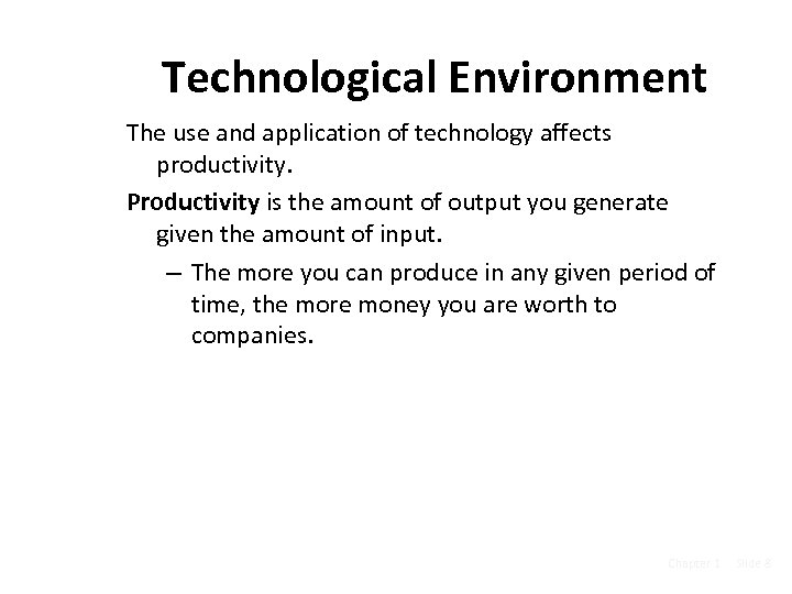 Technological Environment The use and application of technology affects productivity. Productivity is the amount