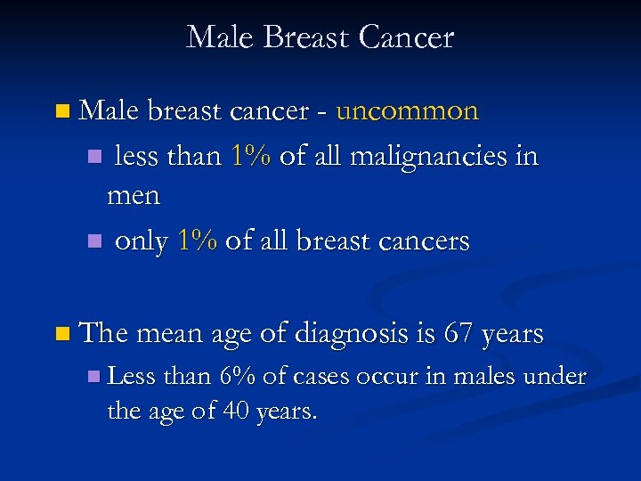 Male Breast Cancer n Male breast cancer - uncommon n less than 1% of