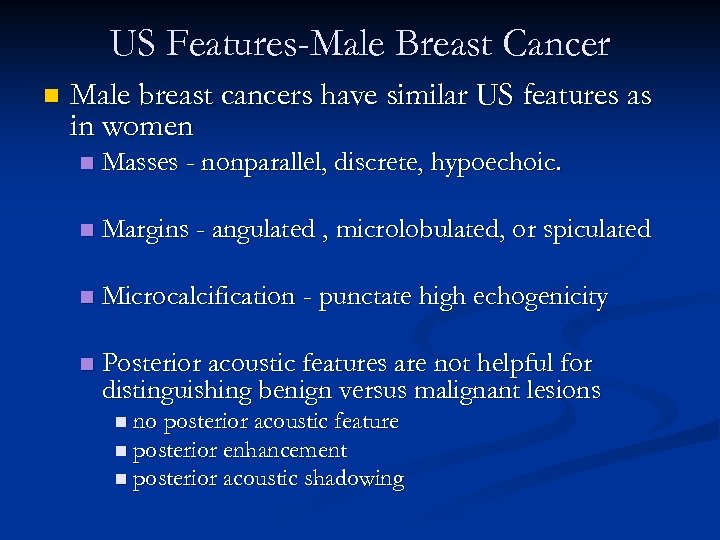 US Features-Male Breast Cancer n Male breast cancers have similar US features as in