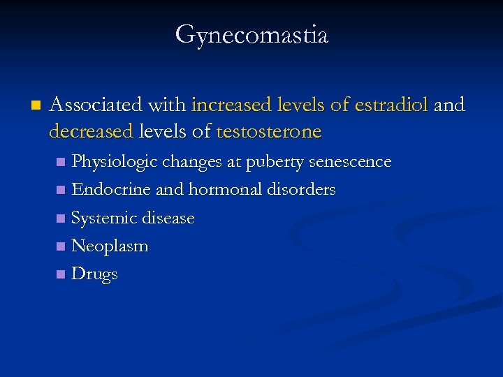 Gynecomastia n Associated with increased levels of estradiol and decreased levels of testosterone Physiologic