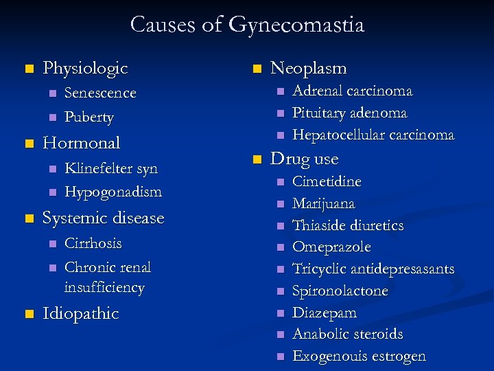 Causes of Gynecomastia n Physiologic n n n Klinefelter syn Hypogonadism Systemic disease n
