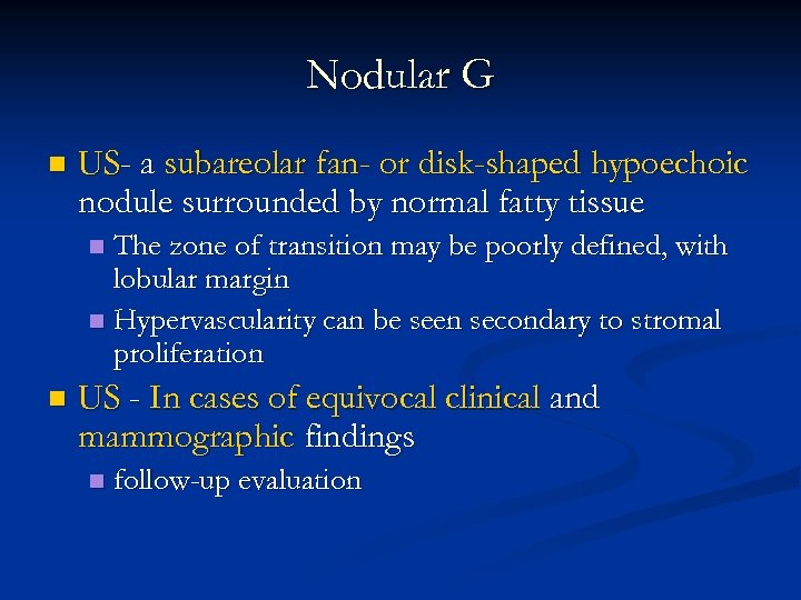 Nodular G n US- a subareolar fan- or disk-shaped hypoechoic nodule surrounded by normal