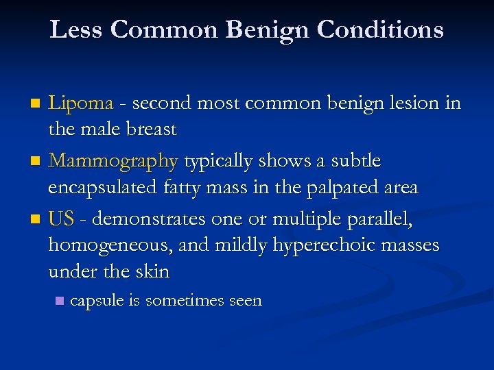 Less Common Benign Conditions Lipoma - second most common benign lesion in the male