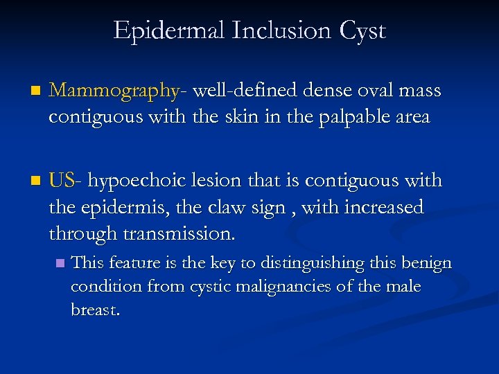 Epidermal Inclusion Cyst n Mammography- well-defined dense oval mass contiguous with the skin in