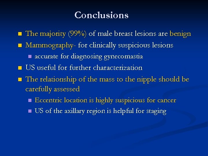 Conclusions n n The majority (99%) of male breast lesions are benign Mammography- for
